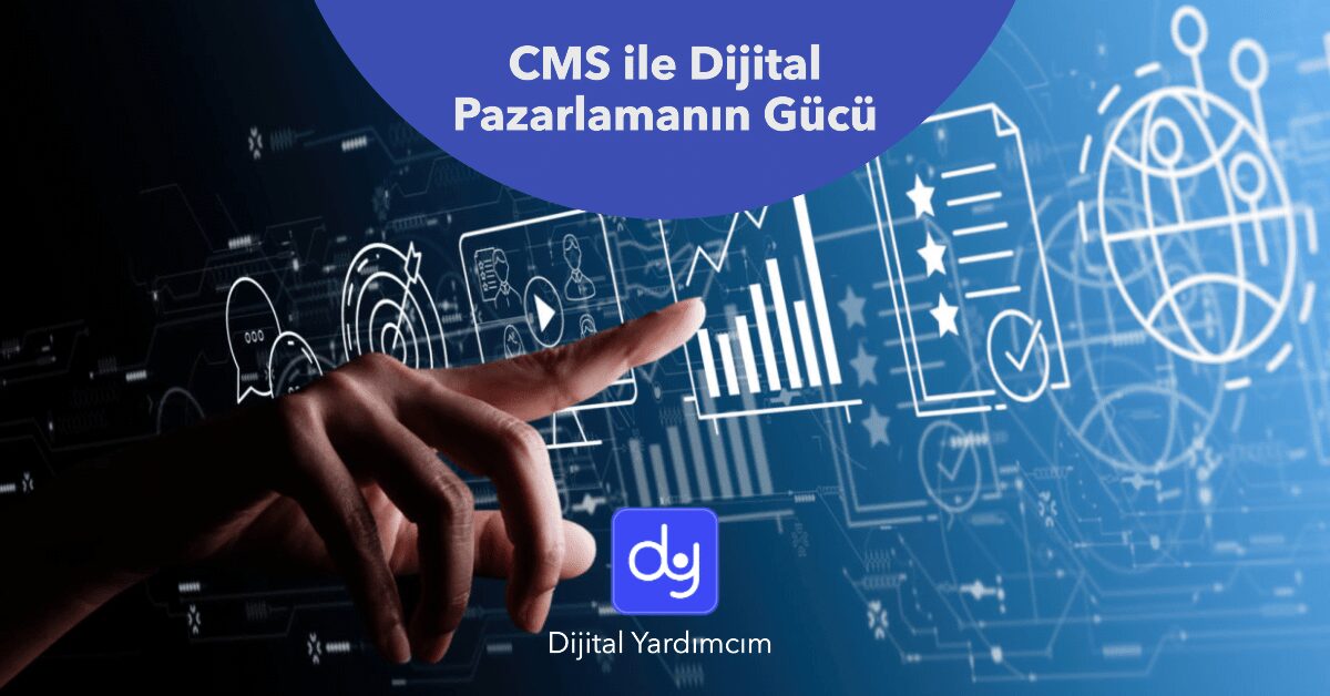 İçerik Yönetim Sistemleri (CMS) ile Dijital Pazarlamanın Gücü