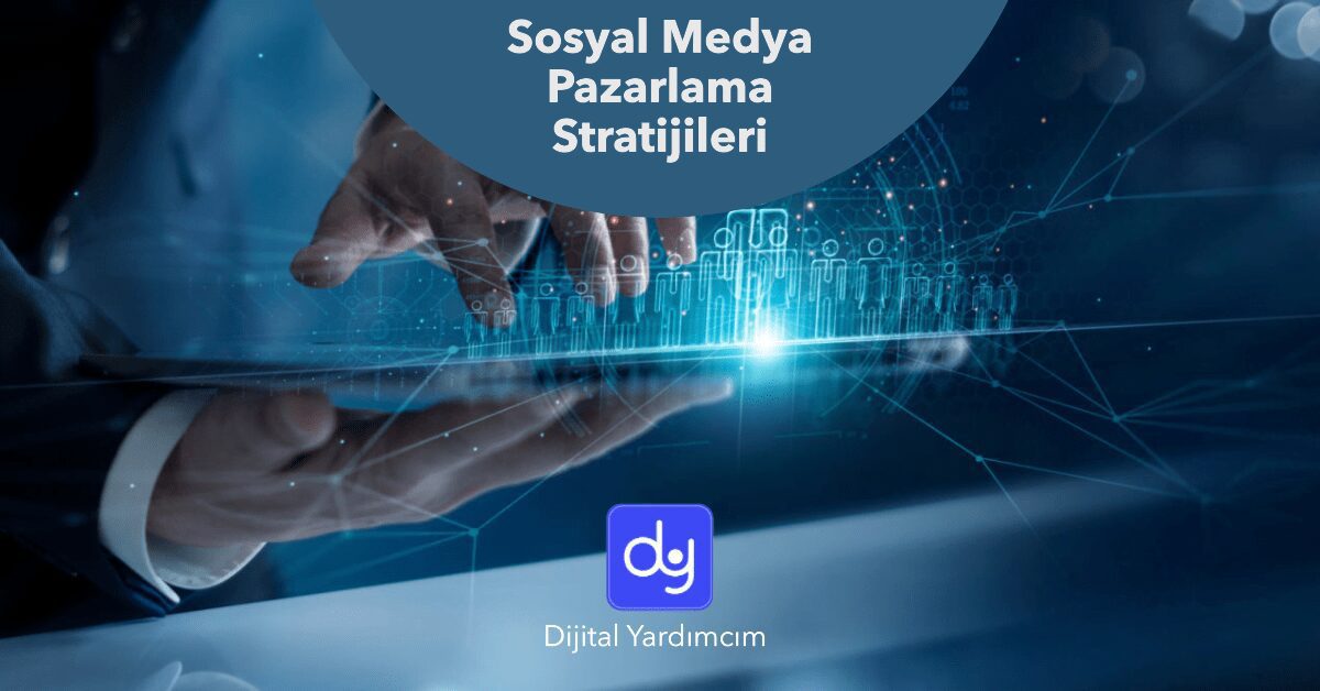 Sosyal Medya Pazarlama Stratejileri