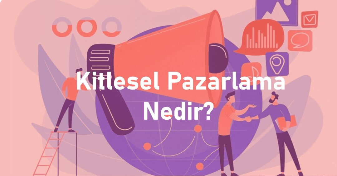 Kitlesel pazarlama nedir? Müşteri odaklı pazarlama stratejisinin gücü. İçerikler ve sosyal medya ile geniş kitlelere ulaşın. Hemen keşfedin