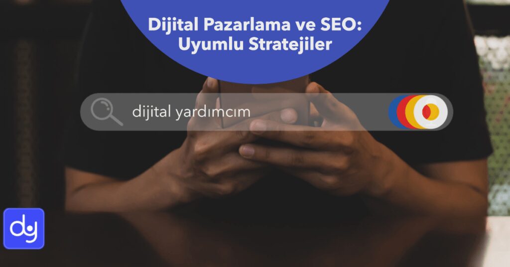 Dijital-Pazarlama-ve-SEO-Uyumlu-Stratejiler