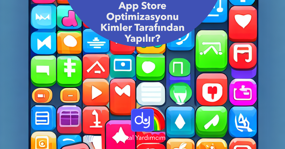 App Store Optimizasyonu Kimler Tarafından Yapılır?