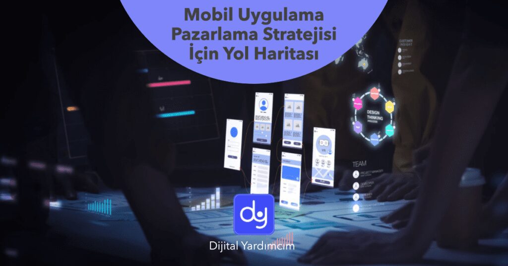 Mobil Uygulama Pazarlama Stratejisi İçin Yol Haritası