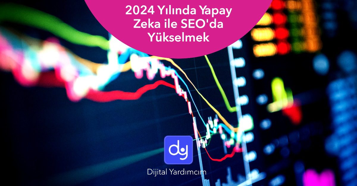 2024 Yılında Yapay Zeka ile SEO'da Yükselmek