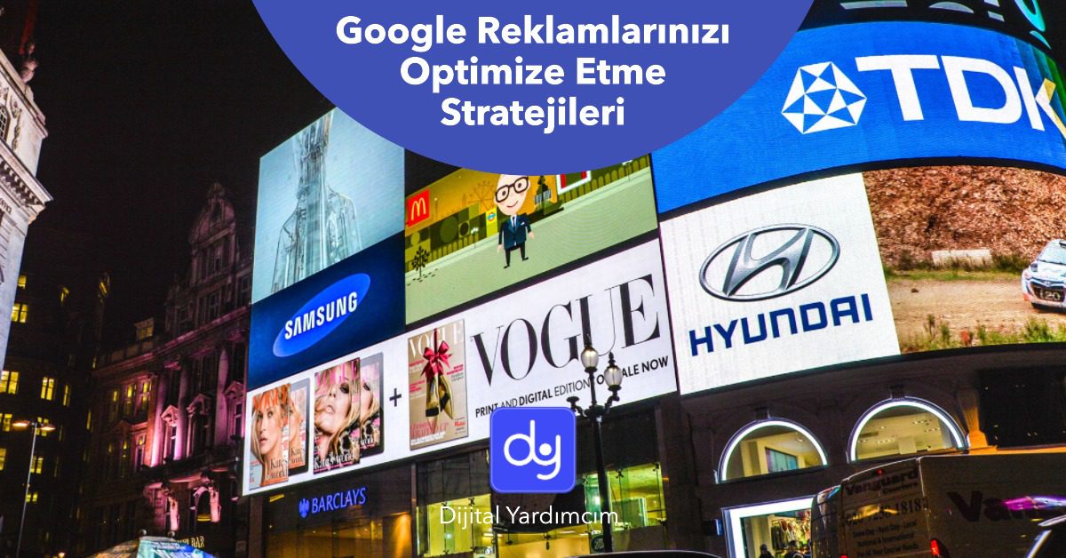 Google Reklamlarınızı Optimize Etme Stratejileri