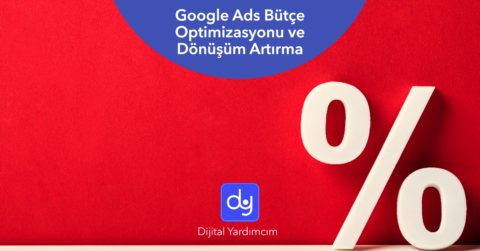 Google Ads bütçe optimizasyonu ve dönüşüm artırma stratejileri