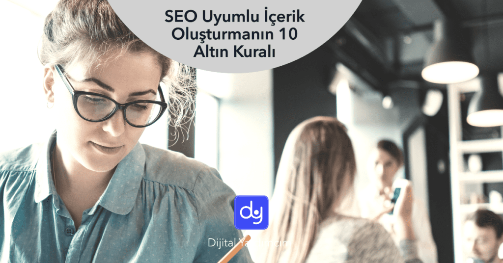 SEO Uyumlu İçerik Oluşturmanın 10 Altın Kuralı