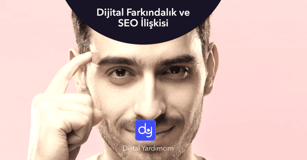 Dijital Farkındalık ve SEO İlişkisi hakkında